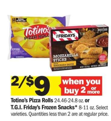 Totino's Pizza Rolls 24.46-24.8 oz. or T.G.I. Friday's Frozen Snacks* 8-11 oz. - Select varieties

Quantities less than 2 are at regular price.