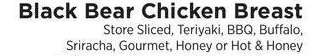 Chicken Breast - Store Sliced, Teriyaki, BBQ, Buffalo, Sriracha, Gourmet, Honey or Hot & Honey