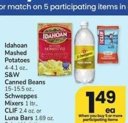 Idahoan Mashed Potatoes 4-4.1 oz., S&W Canned Beans 15-15.5 oz., Schweppes Mixers 1 ltr., CLIF 2.4 oz. or Luna Bars 1.69 oz. - Select Varieties

Single Item Price: Up to $2.99 ea.

Mix or match on 5 participating items in a single transaction