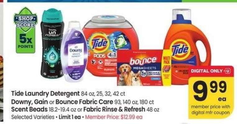 Tide Laundry Detergent 84 oz, 25, 32, 42 ct Downy, Gain or Bounce Fabric Care 93, 140 oz, 180 ct Scent Beads 18.2-19.4 oz or Fabric Rinse & Refresh 48 oz - Selected Varieties

Member Price $12.99 ea