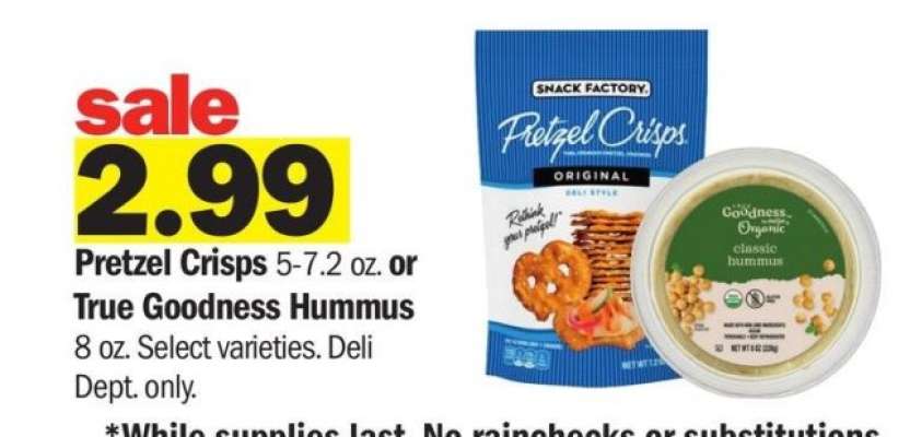 Pretzel Crisps 5-7.2 oz. or True Goodness Hummus 8 oz. - Select varieties.

Deli
Dept. only.